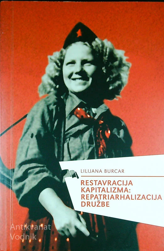 RESTAVRACIJA KAPITALIZMA: REPATRIARHALIZACIJA DRUŽBE, Lilijana Burcar