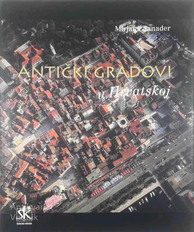 ANTIČKI GRADOVI U HRVATSKOJ, Mirjana Sanader