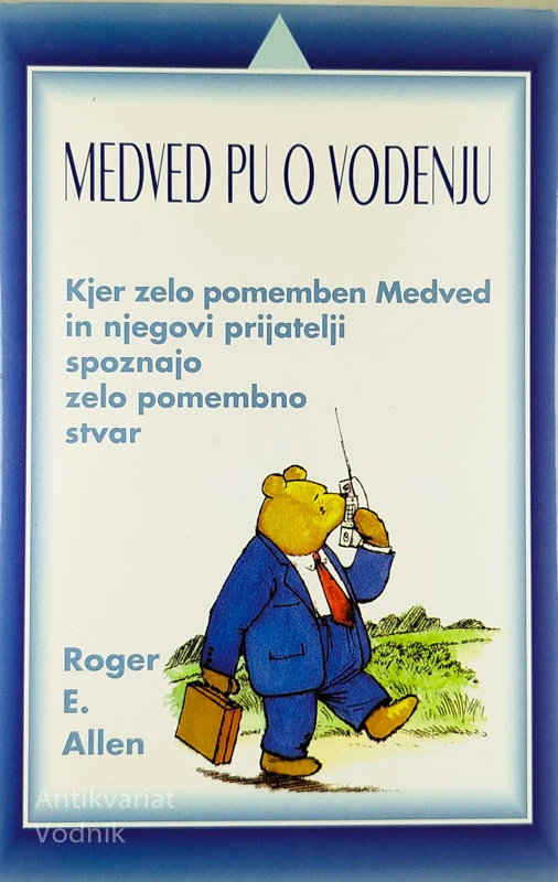 MEDVED PU O VODENJU; KJER ZELO POMEMBEN MEDVED IN NJEGOVI PRIJATELJI SPOZNAJO ZELO POMEMBNO STVAR, Roger E. Allen