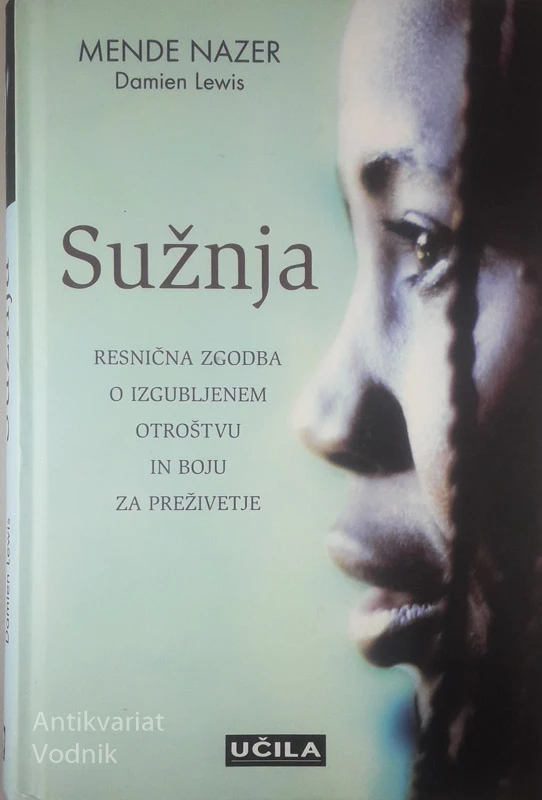SUŽNJA; RESNIČNA ZGODBA O IZGUBLJENEM OTROŠTVU IN BOJU ZA PREŽIVETJE, Mende Nazer in Damien Lewis