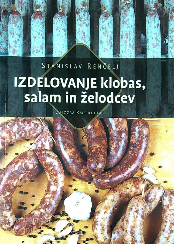 IZDELOVANJE KLOBAS, SALAM IN ŽELODCEV, Stanislav Renčelj