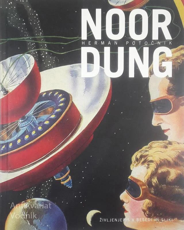 HERMAN POTOČNIK NOORDUNG; ŽIVLJENJEPIS V BESEDI IN SLIKI, več avtorjev