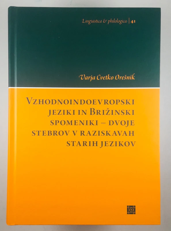 VZHODNOINDOEVROPSKI JEZIKI IN BRIŽINSKI SPOMENIKI – DVOJE STEBROV V RAZISKAVAH STARIH JEZIKOV, Varja Cvetko Orešnik