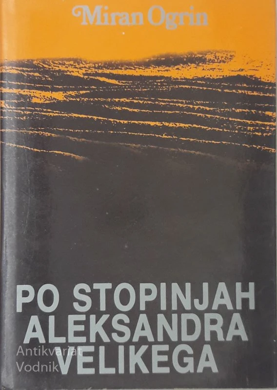 PO STOPINJAH ALEKSANDRA VELIKEGA, Miran Ogrin