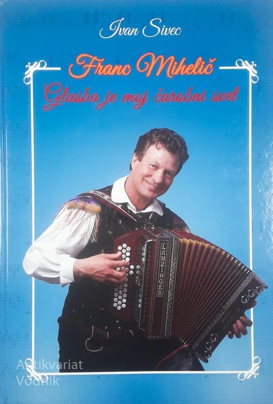 FRANC MIHELIČ; GLASBA JE MOJ ČAROBNI SVET, Franc Migelič