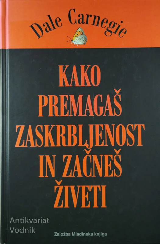 KAKO PREMAGAŠ ZASKRBLJENOST IN ZAČNEŠ ŽIVETI, Dale Carnegie