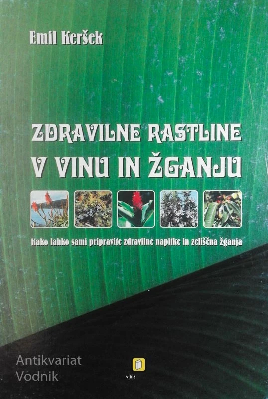 ZDRAVILNE RASTLINE V VINU IN ŽGANJU, Emil Keršek