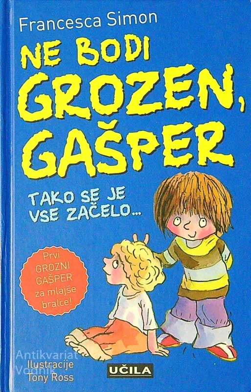 NE BODI GROZEN GAŠPER!; TAKO SE JE ZAČELO …, Francesca Simon