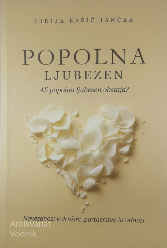 POPOLNA LJUBEZEN; ALI POPOLNA LJUBEZEN OBSTAJA?, Lidija Bašič Jančar