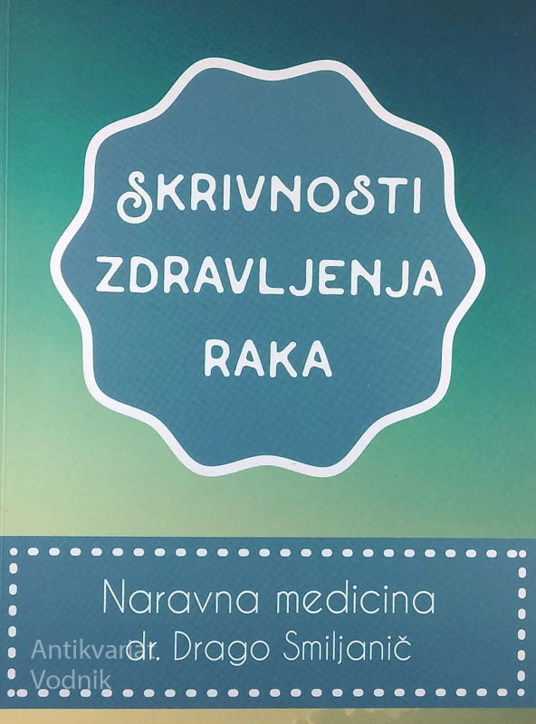 SKRIVNOSTI ZDRAVLJENJA RAKA, Drago Smiljanič