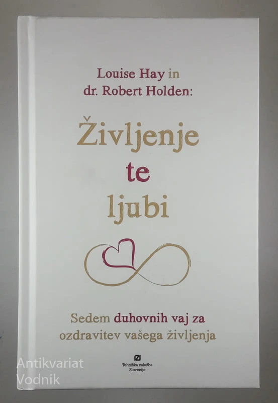 ŽIVLJENJE TE LJUBI, Louise Hay in dr. Robert Holden
