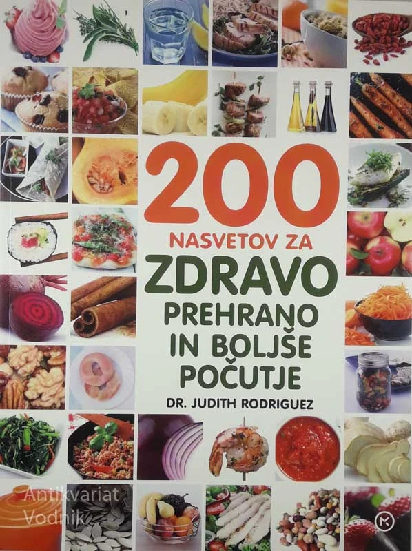 200 NASVETOV ZA ZDRAVO PREHRANO IN BOLJŠE POČUTJE, Dr. Judith Rodriguez