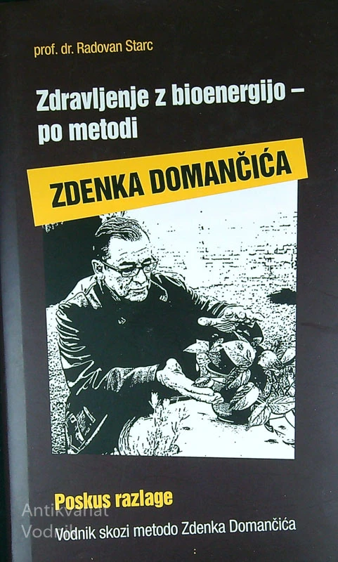 ZDRAVLJENJE Z BIOENERGIJO – PO METODI ZDENKA DOMANČIĆA, prof. dr. Radovan Starc