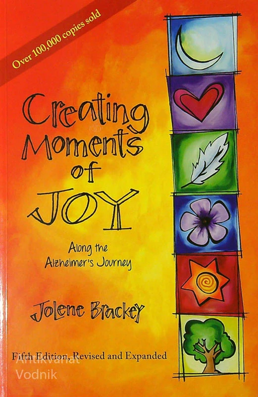 CREATING MOMENTS OF JOY ALONG THE ALZHIMER’S JOURNEY, Jolene Brackey