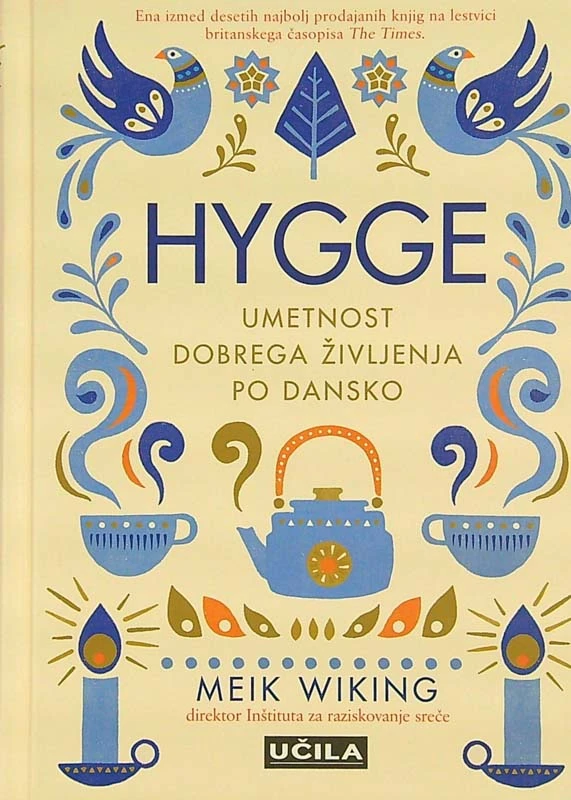 HYGGE; UMETNOST DOBREGA ŽIVLJENJA PO DANSKO, Meik Wiking