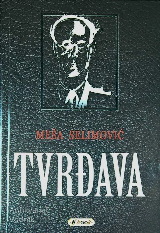 TVRĐAVA, Meša Selimović
