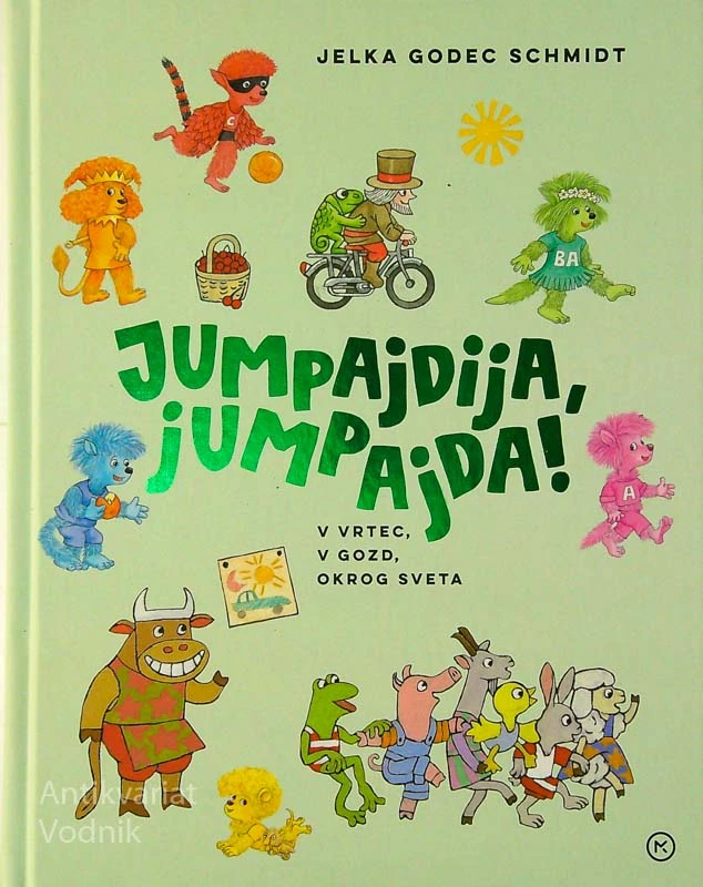 JUMPAJDIJA, JUMPAJDA!; V VRTEC, V GOZD, OKROG SVETA, napisala in ilustrirala Jelka Godec Schmidt
