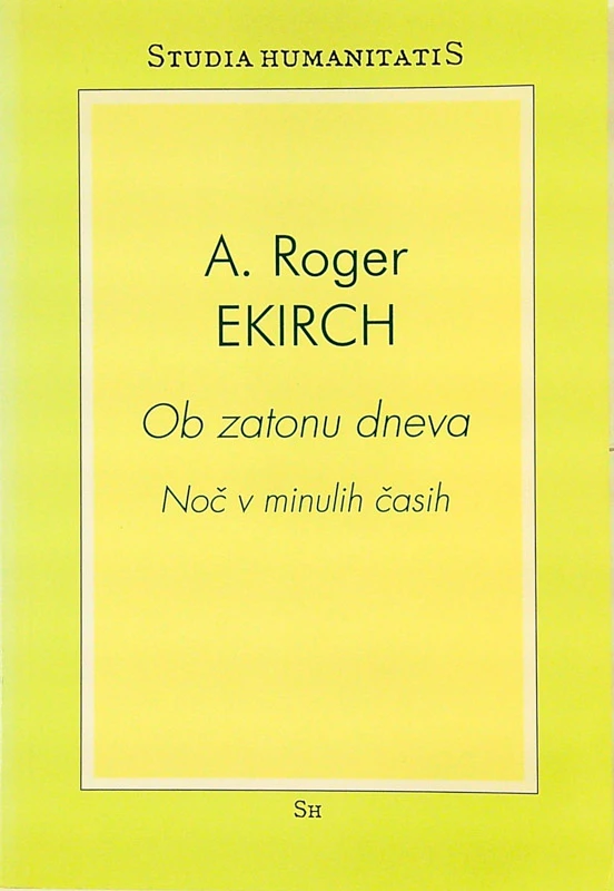 OB ZATONU DNEVA; NOČ V MINULIH ČASIH, A. Roger Ekirch