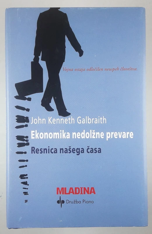 EKONOMIKA NEDOLŽNE PREVARE; RESNICA NAŠEGA ČASA, John Kenneth Galbraith
