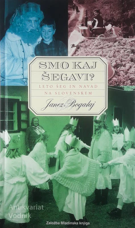 SMO KAJ ŠEGAVI?; LETO ŠEG IN NAVAD NA SLOVENSKEM, Janez Bogataj