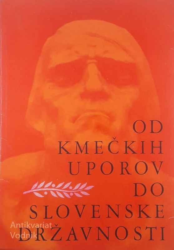 OD KMEČKIH UPOROV DO SLOVENSKE DRŽAVNOSTI, več avtorjev