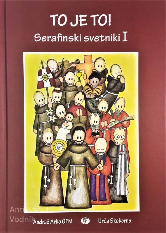 TO JE TO, Serafinski svetniki I., Andraž Arko OFM, Urša Skoberne
