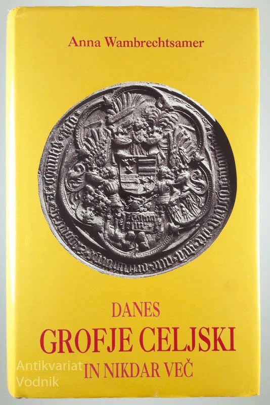DANES GROFJE CELJSKI IN NIKDAR VEČ, A. Wambrechtsamer