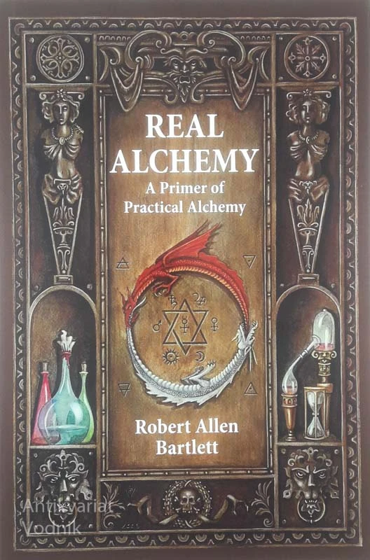 REAL ALCHEMY; A PRIMER OF PRACTICAL ALCHEMY, Robert Allen Bartlett