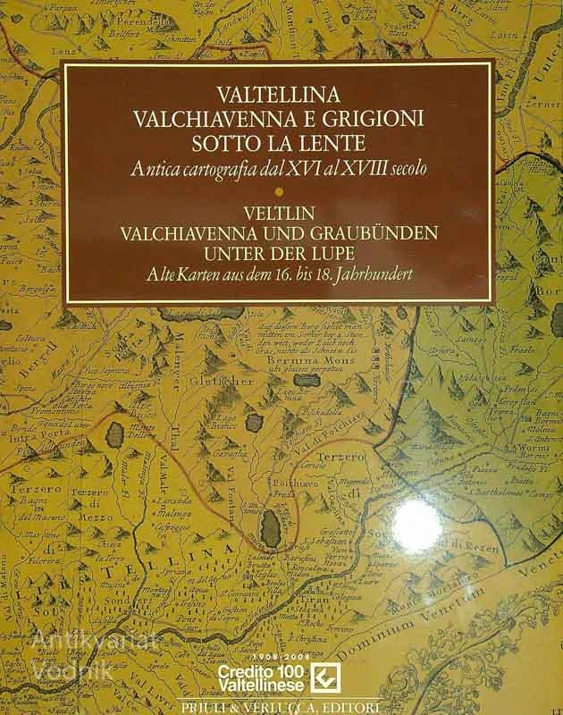 VALTELLINA VALCHIAVENNA E GRIGIONI SOTTO LA LENTE; ANTICA CARTOGRAFIA DAL XVI AL XVIII SECOLO