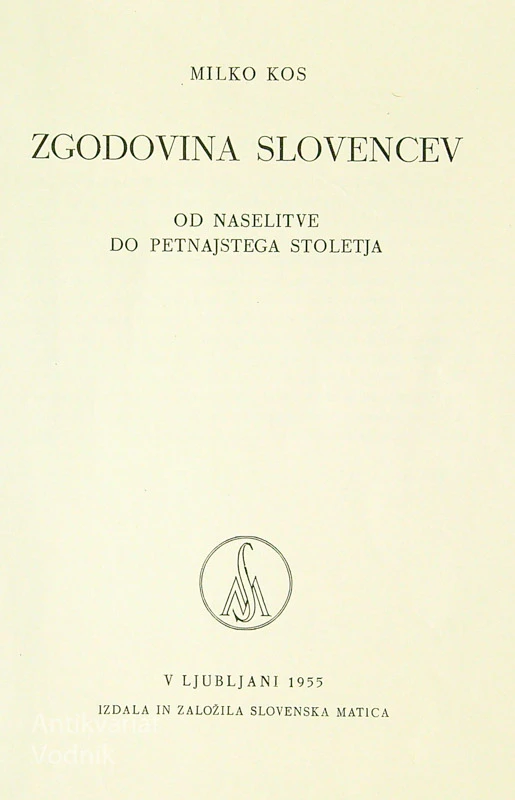 ZGODOVINA SLOVENCEV, OD NASELITVE DO PETNAJSTEGA STOLETJA, Milko Kos