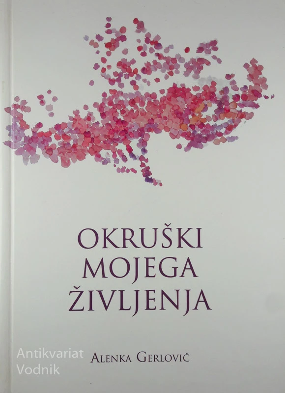 OKRUŠKI MOJEGA ŽIVLJENJA, Alenka Gerlovič