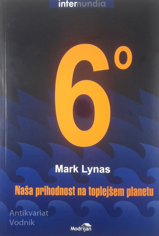 ŠEST STOPINJ; NAŠA PRIHODNOST NA TOPLEJŠEM PLANETU, Mark Lynas