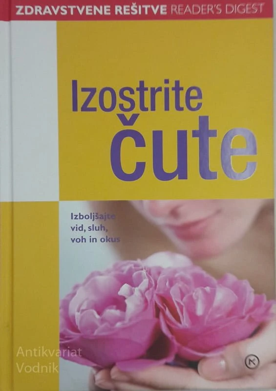 IZOSTRITE ČUTE Izboljšajte vid, sluh, vonj in okus (Readers Digest)