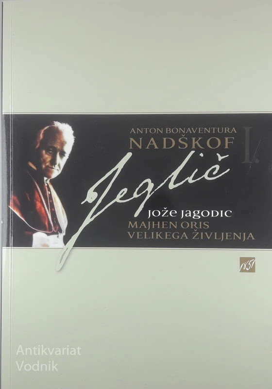 MAJHEN ORIS VELIKEGA ŽIVLJENJA; NADŠKOF ANTON BONAVENTURA JEGLIČ, Jože Jagodic