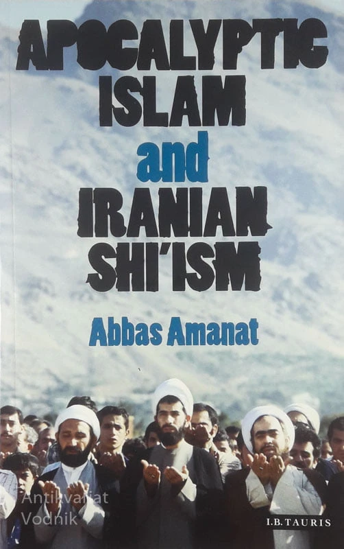 APOCALUPTIC ISLAM AND IRANIAN SHI’ISM, Abbas Amanat