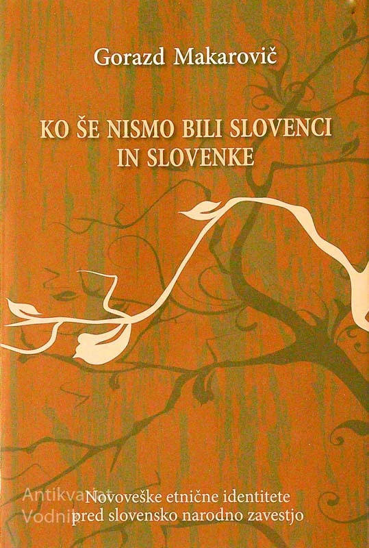 KO ŠE NISMO BILI SLOVENCI IN SLOVENKE, Gorazd Makarovič