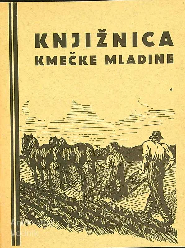 KNJIŽNICA KMEČKE MLADINE; O OBDELOVANJU NJIVSKE ZEMLJE, inž. Primož Simonič