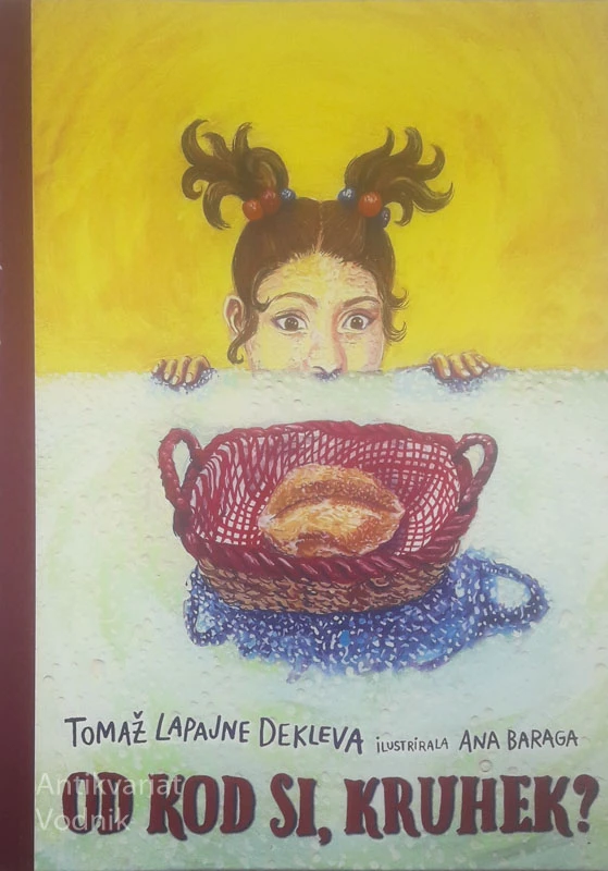 OD KOD SI, KRUHEK?, Tomaž Lapanje Dekleva (ilustrirala Ana Baraga)