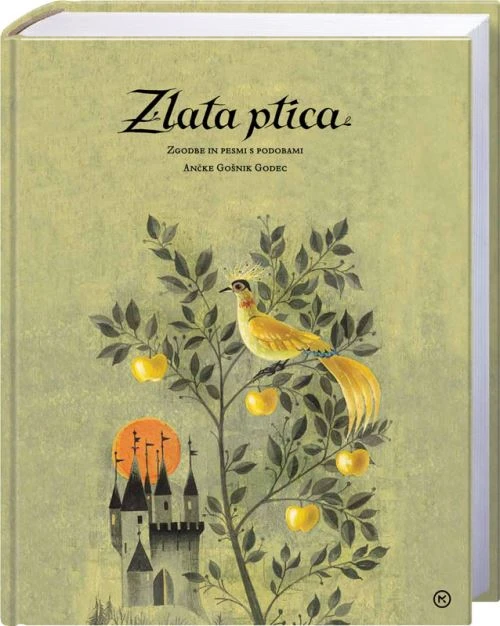 ZLATA PTICA: zgodbe in pesmi s podobami Ančke Gošnik Godec