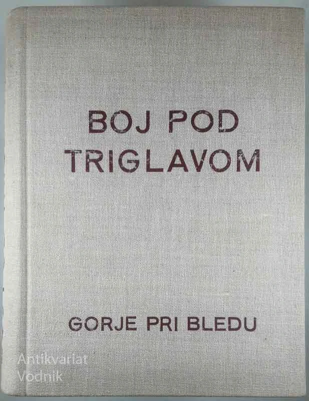 BOJ POD TRIGLAVOM; ZBORNIK 1941-1945, več avtorjev