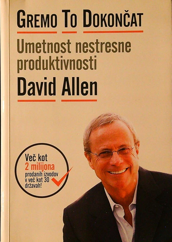 GREMO TO DOKONČAT; UMETNOST NESTRESNE PRODUKTIVNOSTI, David Allen
