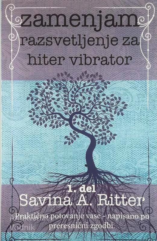 ZAMENJAM RAZSVETLJENJE ZA HITER VIBRATOR, 1. del, Savina A. Ritter