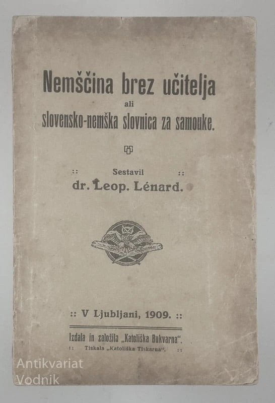 NEMŠČINA BREZ UČITELJA ALI SLOVENSKO-NEMŠKA SLOVNICA ZA SAMOUKE, dr. Leopold Lenard