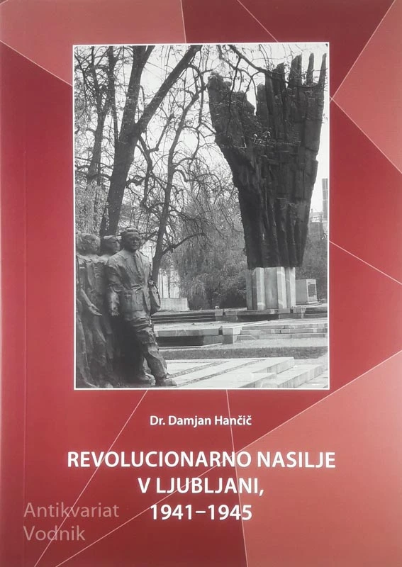 REVOLUCIONARNO NASILJE V LJUBLJANI, 1941-1945, Damjan Hančič