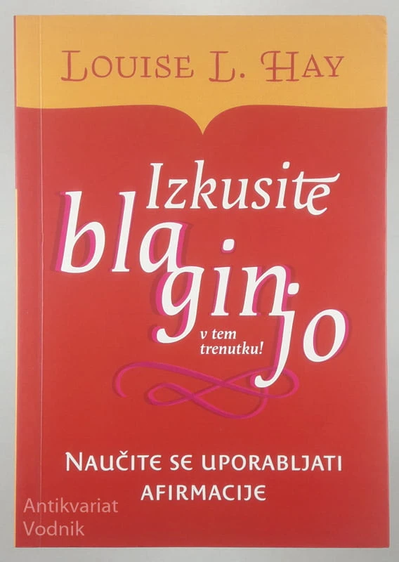 IZKUSITE BLAGINJO V TEM TRENUTKU!, Louis L. Hay