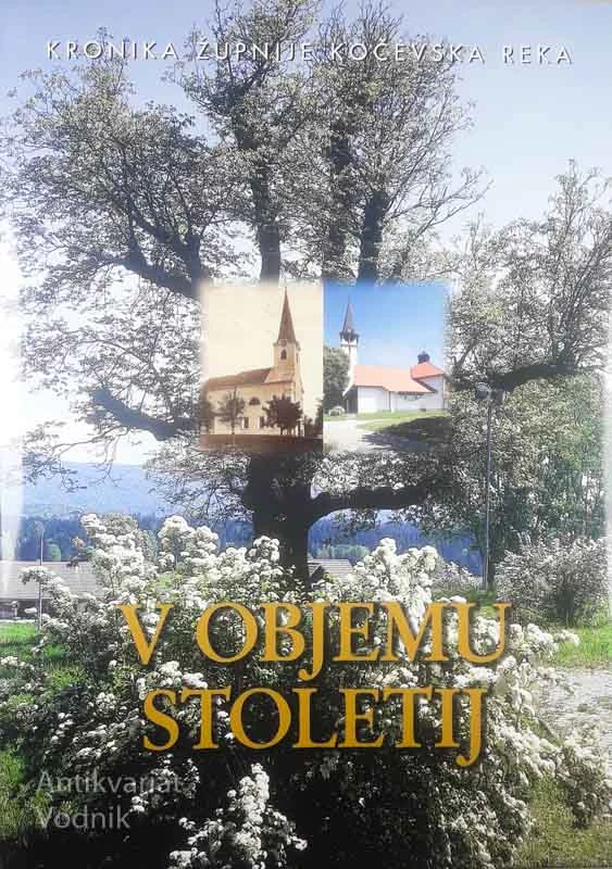 V OBJEMU STOLETIJ; KRONIKA ŽUPNIJE KOČEVSKA REKA