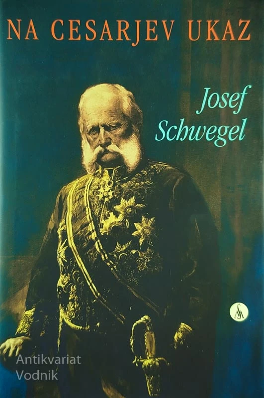 NA CESARJEV UKAZ; SPOMINI POLITIKA IN DIPLOMANTA, Jožef Schwegel