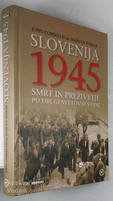 SLOVENIJA 1945: SMRT IN PREŽIVETJE PO DRUGI SVETOVNI VOJNI, J. Corsellis & M. Ferrar