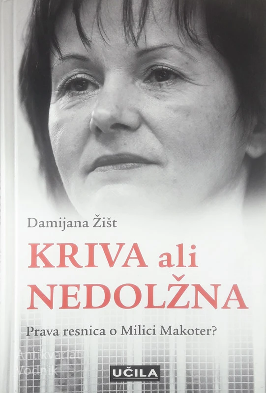 KRIVA ALI NEDOLŽNA;PRAVA RESNICA O MILICI MAKOTER?, Damijana Žišt