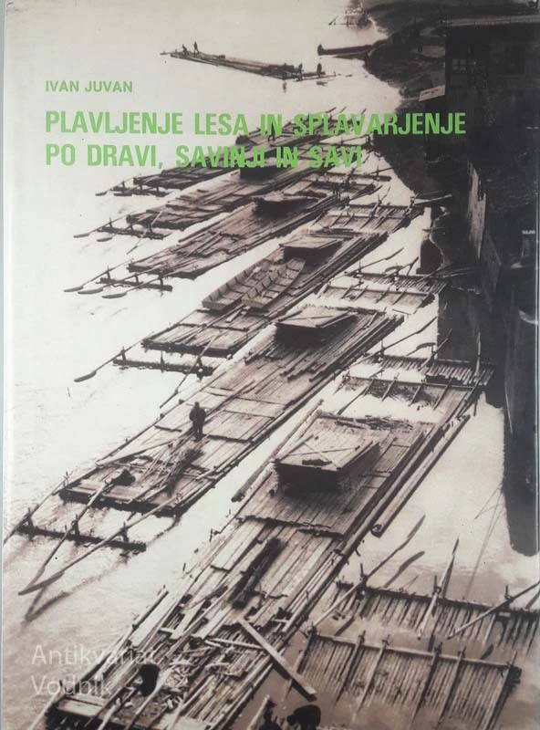 PLAVLJENJE LESA IN SPLAVARJENJE PO DRAVI, SAVINJI IN SAVI, Ivan Juvan
